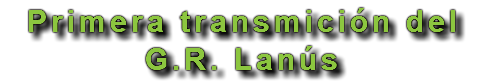 Primera transmición del G.R. Lanús